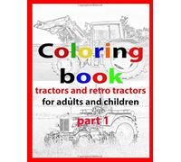 Coloring book: tractor and retro tractor for adults and children
