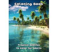 Coloring Book Tropical Beaches for Adults | 30 Relaxing Beaches Coloring Book for Teens