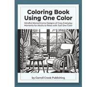 Coloring Book Using One Color: Mindful Monochrome Designs of Cozy Everyday Moments for Adults to Relax with Just One Color