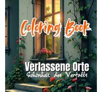 coloring book, Verlassene Orte: Schönheit des Verfalls