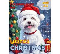 Coloring Book WESTIES CHRISTMAS No1: Unique With Many Beautiful Pictures of Westie Dogs Wearing Different Dresses or Coat and Hat, Christmas Time, ... Gifts and more, for Kids, Children, Age 5-9