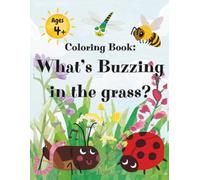 Coloring Book: What's Buzzing in the Grass?: For Children Ages 4+ (Coloring Book with Animals Living in the Grass)