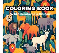 Coloring Book Wild Adventures in the Zoo!