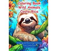 Coloring Book Wild Animals Costa Rica: Amazing and Stunning Creatures from Costa Rica for Children and Adults