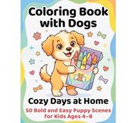 Coloring Book with Dogs: Cozy Days at Home: 50 Bold and Easy Puppy Scenes for Kids Ages 4-8