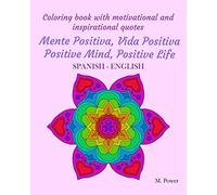 Coloring book with motivational and inspirational quotes: Mente Positiva, Vida Positiva Positive Mind, Positive Life: SPANISH-ENGLISH