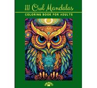 Coloring Book with Owls: Mandala Coloring Book with 111 Different and Unique Owl Mandala Motifs | Coloring Book for Adults | Relaxes and Reduces Stress, Promotes Creativity