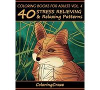 Coloring Books For Adults Volume 4: 40 Stress Relieving And Relaxing Patterns (Anti-Stress Art Therapy)