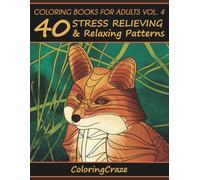 Coloring Books For Adults Volume 4: 40 Stress Relieving And Relaxing Patterns (Anti-Stress Art Therapy Series)
