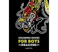 Coloring Books For Boys: Dragons: Advanced Coloring Pages for Teenagers, Tweens, Older Kids & Boys, Detailed Dragon Designs With Tigers & More, ... Stress Relief & Relaxation, Relaxing Designs