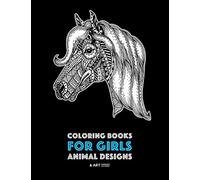 Coloring Books for Girls: Animal Designs: Detailed Drawings for Older Girls & Teens Relaxation; Zendoodle Owls, Butterflies, Cats, Dogs, Horses, Elephants, Polar Bears, Squirrels, Rabbits & More