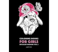Coloring Books For Girls: Detailed Designs Vol 2: Advanced Coloring Pages For Older Girls & Teenagers; Zendoodle Flowers, Hearts, Birds, Dogs, Cats, Butterflies, Unicorn, Bunny, Bears & Mandalas