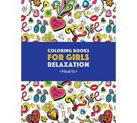 Coloring Books For Girls Relaxation: Hearts: Detailed Designs For Older Girls & Teens; Relaxing Zendoodle Hearts & Heart Patterns; Cute Birds, Owls, Bears, Rabbits