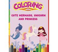 Coloring Books for Kids Ages 4-8 - Cute Unicorns, Mermaids & Princess: Engaging Activities