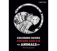 Coloring Books For Kids Ages 8 -12: Animals: Black Background: Coloring Book for Boys, Girls, Tweens; Calming Colouring Pages, Arts and Crafts, Fun ... Mindfulness & Relaxation, Anti Stress Designs