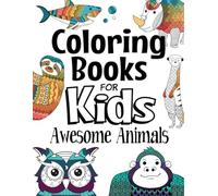 Coloring Books For Kids Awesome Animals: For Kids Aged 7+ (The Future Teacher's Coloring Books For Kids Aged 6-12)