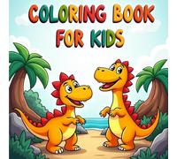 Coloring Books For Kids: Colorful Adventures with Prehistoric Giants, Dinosaurs to Color - Learn and Play!, Bring the Prehistoric World to Life, Roar, ... in Every Page Discover - Dino Fun Inside!,