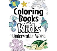 Coloring Books For Kids Underwater World: For Kids Aged 7+ (The Future Teacher's Coloring Books For Kids Aged 6-12)