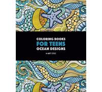 Coloring Books For Teens: Ocean Designs: Zendoodle Sharks, Sea Horses, Fish, Sea Turtles, Crabs, Octopus, Jellyfish, Shells & Swirls; Detailed Designs ... For Older Kids & Teens; Anti-Stress Patterns