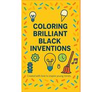 Coloring Brilliant Black Inventions: A Fun and Educational Coloring Book Celebrating Everyday Creations by Black Innovators