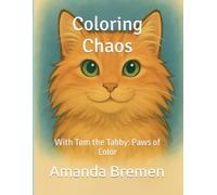 Coloring Chaos with Tom the Tabby: Paws of Color (Tom’s Tales - Stories of Feral Cats, Friendship, and Finding Home)