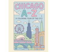 Coloring Chicago: An A to Z Adventure: Explore Chicago - One Letter at a Time! (A to Z Cities Coloring Collection)