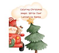 Coloring Christmas Magic: Write Your Letter to Santa: A Festive Coloring Book with Holiday Scenes and a Special Letter to Santa for Kids