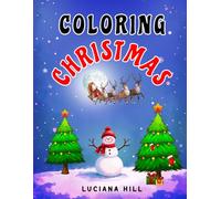 Coloring Christmas: Relaxing Christmas Coloring Book for Teens and Adults: Cozy, Whimsical, and Festive Holiday Scenes for Stress Relief