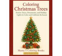 Coloring Christmas Trees: A Cozy Holiday Coloring Collection: A Festive Holiday Coloring Book of Christmas Trees and Decorations for Relaxation- Part ... Books: A Collection of Artful Escapes)