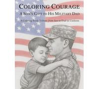 Coloring Courage: A Son's Gift to His Military Dad: A Coloring Book Tribute from Son to Dad in Uniform