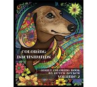 Coloring Dachshunds: Adult Coloring Book: Stress Relieving Mandala, Patterns and Designs Volume 2 (Dachshunds Coloring Book Series)