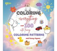 Coloring everything: over 100 cute&funny coloring patterns and funny rhymes | 8.5x8.5in | 111 pages