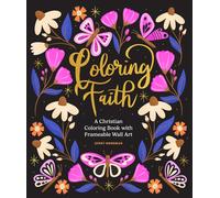 Coloring Faith : A Christian Coloring Book for Women Featuring Bible Verses and Inspirational Art