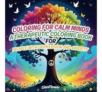 Coloring For Calm Minds: A Coloring Book For People With Depression and Anxiety: Stress Relief Coloring Book For All Ages With Positive Affirmations, Stress Relief & Mental Health Gifts