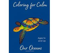 Coloring for Calm: Our Oceans - Ocean-Themed Adult Coloring Book: 30 Intricate Marine Designs to Calm Anxiety, Boost Creativity, and Connect with Nature