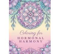 Coloring for Hormonal Harmony: A therapeutic book designed to support women living with PCOS (Therapeutic Coloring Collection)