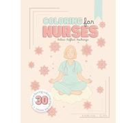Coloring for Nurses: A Stress Relief Coloring Book of Humor, Heart, and Relaxation for Healthcare Heroes (Coloring for Everyday Heroes)