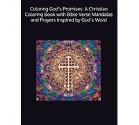 Coloring God’s Promises: A Christian Coloring Book with Bible Verse Mandalas and Prayers Inspired by God’s Word