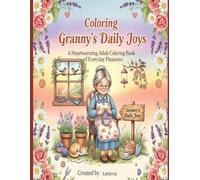 Coloring Granny’s Daily Joys:: An Adult Coloring Book of Wholesome Moments and Simple Pleasures