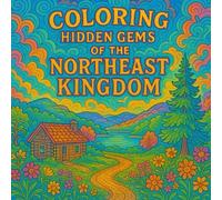 Coloring Hidden Gems of the Northeast Kingdom: Relax and Discover Some of the Greatest Hidden Gems of the NEK!