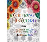 Coloring His Word, Volume 1: A Journey Through Scripture for Reflection (For Kids and Adults)
