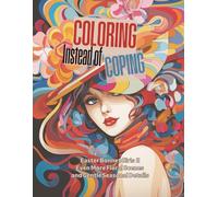 Coloring Instead of Coping - Easter Bonnet Girl II: A Relaxing Adult Coloring Book Featuring Easter Bonnet Girls, Flowers and Soft Vintage-Inspired Illustrations