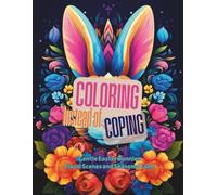 Coloring Instead of Coping - Easter Bunny: A Relaxing Adult Coloring Book Featuring Easter Bunny Illustrations, Flowers, Eggs, and Peaceful Springtime Designs