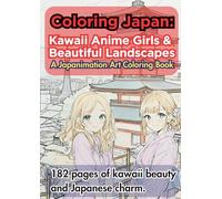 Coloring Japan: Kawaii Anime Girls & Beautiful Landscapes: A Japanimation Art Coloring Book