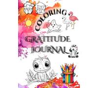 Coloring Kids Gratitude Journal - under 3 minutes daily for 31+ days: Cultivate an Attitude of Gratitude; Happiness-a Positive Mindset and Self-Esteem; Resilience; Mindfulness