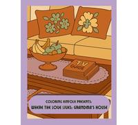 Coloring Kinfolk Presents: Where the Love Lives: Grandma’s House (Coloring Kinfolk: Cozy Nostalgia & Black American Life)
