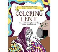 Coloring Lent: An Adult Coloring Book for the Journey to Resurrection