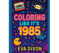 Coloring Like It's 1985: An 80's Nostalgia Coloring Book