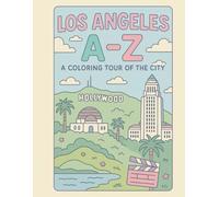 Coloring Los Angeles: An A to Z Adventure: Explore the Sights, Symbols & Stories of Los Angeles- One Letter at a Time! (A to Z Cities Coloring Collection)