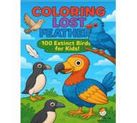 Coloring Lost Feathers: 100 Extinct Birds for Kids!